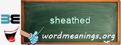 WordMeaning blackboard for sheathed